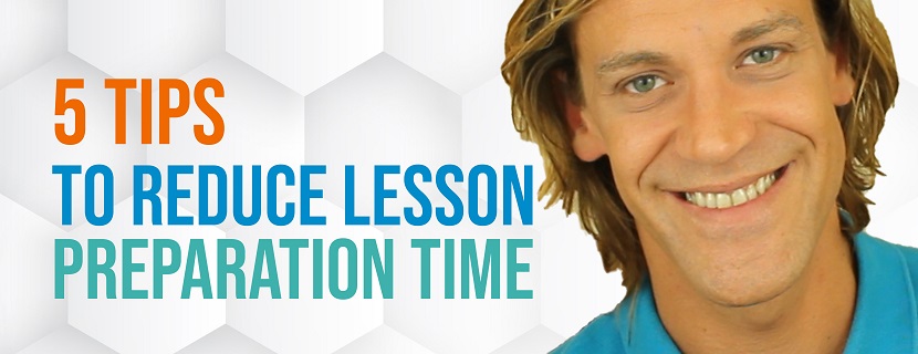 5 tips to reduce lesson preparation time