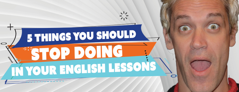 5 things you should stop doing in your English lessons